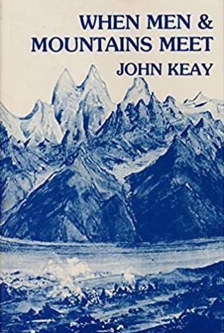 John Keay: When Men & Mountains Meet